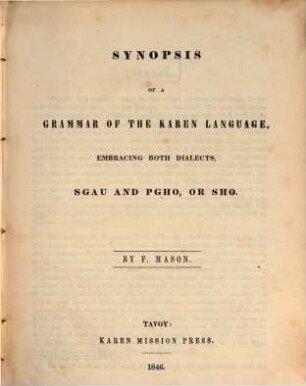 Synopsis of a grammar of the Karen Language, embracing both Dialects, Sgau and Pgho, or Sho