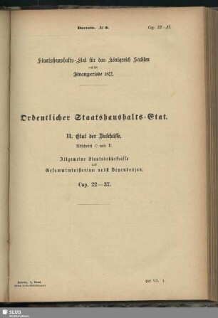 II. Etat der Zuschüsse. Abschnitt C und D. Allgemeine Staatsbedürfnisse und Gesammtministerium nebst Dependenzen. Cap. 22-37