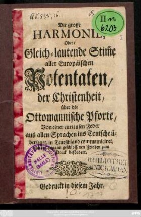 Die grosse Harmonie, Oder: Gleich-lautende Stim[m]e aller Europäischen Potentaten, der Christenheit, über die Ottomannische Pforte