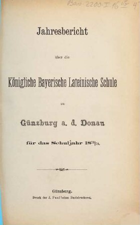 Jahresbericht über die Königlich Bayerische Lateinschule und den mit Ihr Verbundenen Realkurs zu Günzburg a.d. Donau : für das Schuljahr .... 1878/79