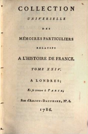 Collection universelle des mémoires particuliers relatifs à l'histoire de France, 24. Contenant les Mémoires de Messire Blaise de Montluc, Maréchal de France; commençant en 1521, & finissant en 1574 : XVIe Siècle