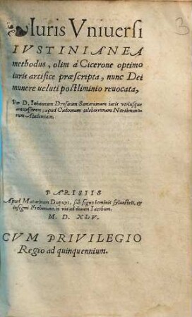 Iuris universi Iustinianea Methodus olim a Cicerone optimo iuris artifice praescripta, nunc Dei munere veluti postliminio revocata