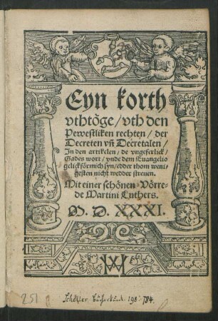 Eyn korth || vthtöge/ vth den || Pewestliken rechten/ der || Decreten vñ Decretalen/|| ... Mit einer schönen Vörre=||de Martini Luthers.||