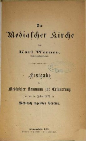 Die Mediascher Kirche : Festgabe der Mediascher Kommune zur Erinnerung an die im Jahre 1872 in Mediasch tagenden Vereine
