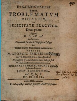 Eudaemonologia : h. e. Problematum moralium, de felicitate practica, decas I. et IVta