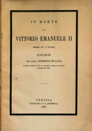 In morte di Vittorio Emanuele II primo rè d'Italia : Discorso del prof. Giuseppe de Leva