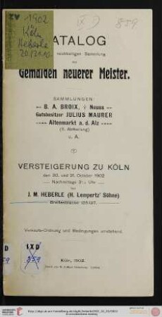 Versteigerung zu Köln / J. M. Heberle (H. Lempertz' Söhne): Katalog einer reichhaltigen Sammlung von Gemälden neuerer Meister : Sammlungen: B. A. Broix, † Neuss, Gutsbesitzer Julius Maurer, Altenmarkt a. d. Alz (II. Abtheilung) u.a. ; Versteigerung zu Köln den 20. und 21. October 1902