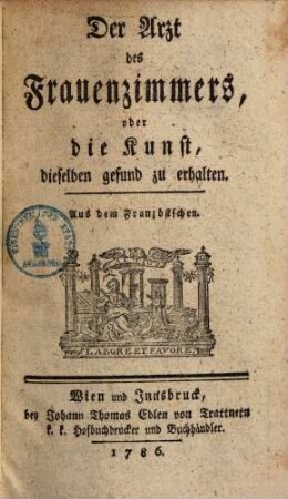 Der Arzt des Frauenzimmers, oder die Kunst, dieselben gesund zu erhalten