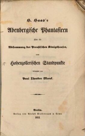 H. Haas's Abenbergische Phantasieen über die Abstammung des preußischen Königshauses, vom hohenzollerischen Standpunkte beleuchtet