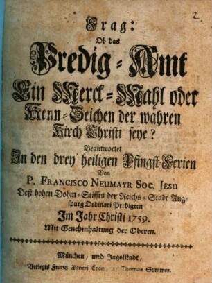 Frag: Ob das Predig-Amt Ein Merck-Mahl oder Kenn-Zeichen der wahren Kirch Christi seye? : Beantwortet In den drey heiligen Pfingst-Ferien