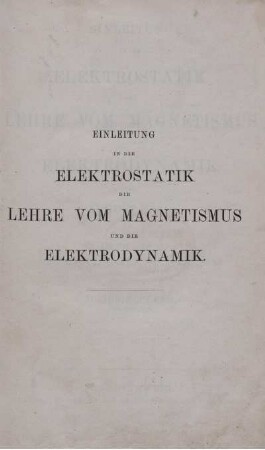 Einleitung in die Elektrostatik, die Lehre vom Magnetismus und die Elektrodynamik