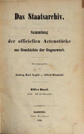 Das Staatsarchiv : Sammlung der offiziellen Aktenstücke zur Geschichte d. Gegenwart. 11. 1866