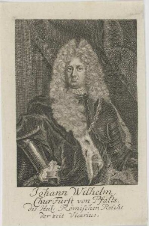 Bildnis des Johann Wilhelm, Chur-Fürst von Pfaltz