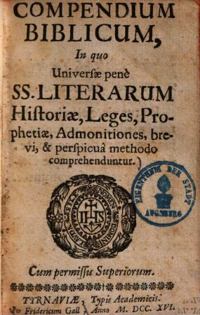 Compendium biblicum : in quo universae pene SS. litterarum historiae, leges, propheticae, admonitiones, brevi & perspicua methodo comprehenduntur