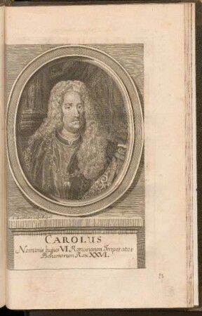 Carolus Nominus hujus VI. Romanorum Imperator Boehemorum Rex XXVI.