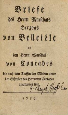 Briefe des Herrn Marschals Herzogs von Belleisle an den Herrn Marschal von Contades, die nach dem Treffen bey Minden unter den Schriften des Herrn von Contades angetroffen sind
