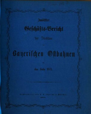 Geschäfts-Bericht der Direktion der Bayerischen Ostbahnen : für das Jahr ... 12. 1871 (1872)