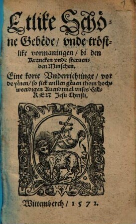 Etlike schöne Gebede unde tröstlike vormaningen bi den Krancken unde stervenden Minschen