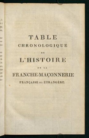 Table Chronologique de l'Histoire de la Franche-Maconnerie Francaise et Etrangere.