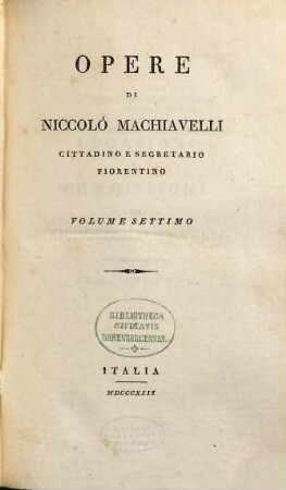 Opere di Niccolò Machiavelli, cittadino e segretario fiorentino, 7. [Legazioni e commissioni, tomo secondo]