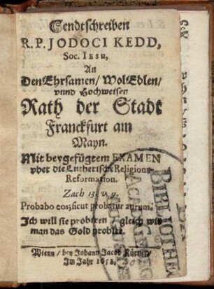 Sendtschreiben R. P. Jodoci Kedd, Soc. Jesu, An den Ehrsamen/ WolEdlen/ unnd Hochweisen Rath der Stadt Franckfurt am Mayn