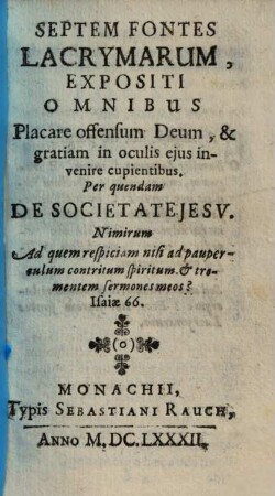 Septem Fontes Lacrymarum : Expositi Omnibus Placare offensum Deum, & gratiam in oculis ejus invenire cupientibus