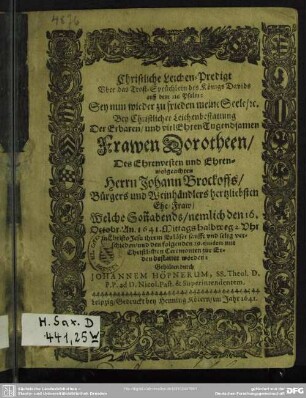 Christliche Leichen-Predigt uber das Trost-Sprüchlein des Königs Davids ... bey ... Leichenbestattung der ... Frawen Dorotheen, des ... Johann Brockoffs ... Ehefraw, welche ... den 16. Oct. 1641 ... verschieden