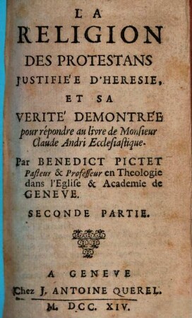 La Religion Des Protestans Justifiée D'Heresie, Et Sa Verité Demontrée : pour répondre au livre de Monsieur Claude Andri Ecclesiastique. Seconde Partie