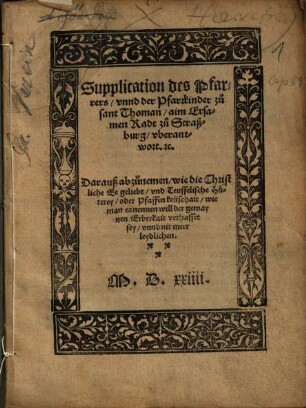 Supplication des Pfarrers, unnd der Pfarrkinder zu sant Thoman, aim Ersamen Radt zu Straßburg, uberantwort. [et]c. : Darauß abzunemen, wie die Christliche Ee geliebt, und Teuffelische Hurerey, oder Pfaffenkeüschait, wie man es nennen will der gemaynen Erberkeit verhasset sey, unnd nit meer leidlichen