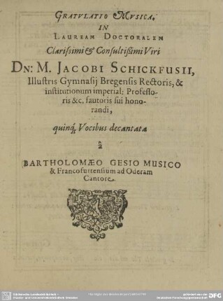 Gratulatio Musica, in Lauream Doctoralem Clarissimi & Consultissimi Viri Dn: M. Jacobi Schickfusii ...