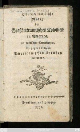 Historisch-statistische Notiz der Großbrittannischen Colonien in America : mit politischen Anmerkungen, die gegenwärtigen Americanischen Unruhen betreffend