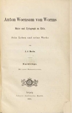 Anton Woensam von Worms, Maler und Xylograph zu Köln : sein Leben und seine Werke ; eine kunstgeschichtliche Monographie, [2]. Nachträge