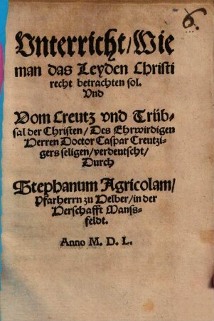 Unterricht, wie man das Leyden Christi recht betrachten soll ...
