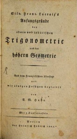 Silv. Franc. Laxroix's Anfangsgründe der ebnen und sphärischen Trigonometrie und der höhern Geometrie