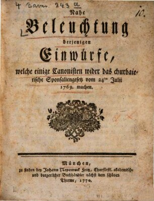 Nahe Beleuchtung derjenigen Einwürfe, welche einige Canonisten, wider das churbaierische Sponsaliengesetz vom 24ten Julii 1769. machen