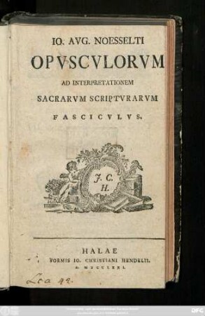Io. Aug. Noesselti, Opvpvscvlorum Ad Interpretationem Sacrarvm Scriptvrarvm Fascicvlvs