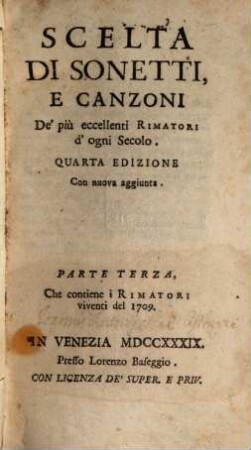 Scelta di sonetti e canzoni, de più eccellenti Rimatori d'ogni Secolo, 3. Che contiene i Rimatori viventi del 1709.