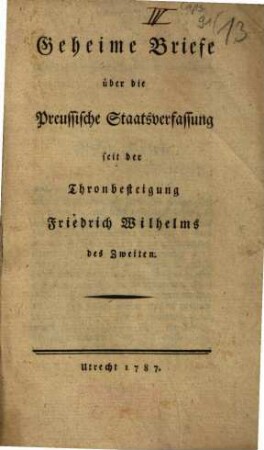 Geheime Briefe über die preußische Staatsverfassung seit der Thronbesteigung Friedrich Wilhelms des Zweiten