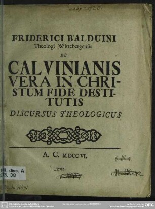 Friderici Balduini Theologi Wittebergensis De Calvinianis Vera In Christum Fide Destitutis Discursus Theologicus