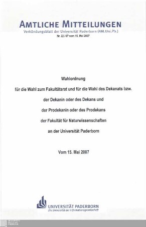 Wahlordnung für die Wahl zum Fakultätsrat und für die Wahl des Dekanats bzw. der Dekanin oder des Dekans und der Prodekanin oder des Prodekans der Fakultät für Naturwissenschaften an der Universität Paderborn : vom 15. Mai 2007