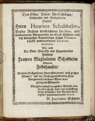 Dem [...] Herrn Henrico Schabbelio, [...] auch Der [...] Magdalenen Schabbelin Geborne Feldthausen/ [...]