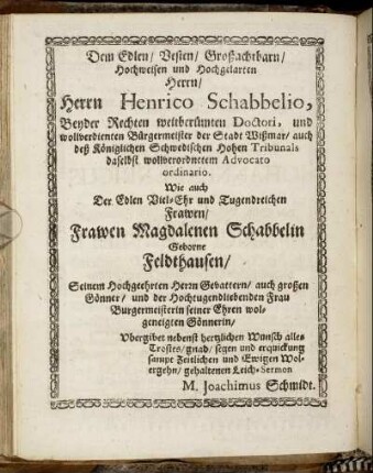 Dem [...] Herrn Henrico Schabbelio, [...] auch Der [...] Magdalenen Schabbelin Geborne Feldthausen/ [...]
