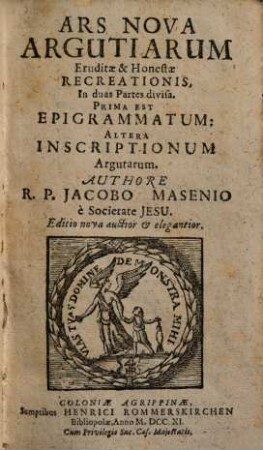 Ars Nova Argutiarum Eruditae & Honestae Recreationis : In duas Partes divisa ; Prima Est Epigrammatum, Altera Inscriptionum Argutarum
