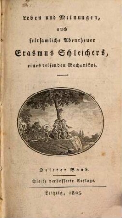 Leben und Meinungen, auch seltsamliche Abentheuer Erasmus Schleichers, eines reisenden Mechanikus, 3