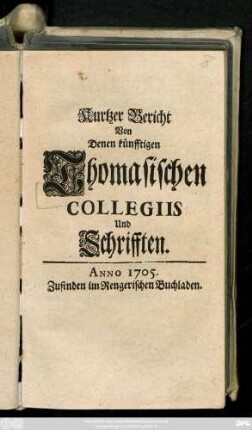 Kurtzer Bericht Von Denen künfftigen Thomasischen Collegiis Und Schrifften
