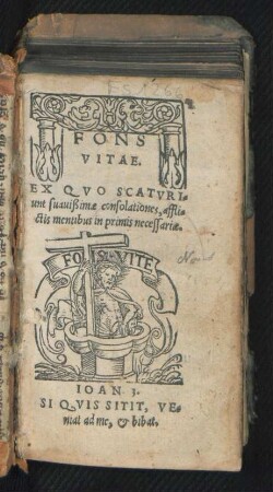 FONS || VITAE.|| EX QVO SCATVRI-||unt suauißimae consolationes, affli=||ctis mentibus in primis necessariae.|| ... ||