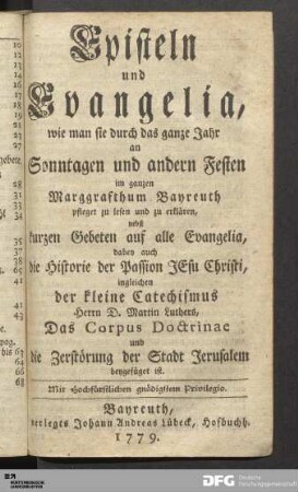 Episteln und Evangelia, wie man sie durch das ganze Jahr an Sonntagen und andern Festen im ganzen Marggrafthum Bayreuth pfleget zu lesen und zu erklären : nebst kurzen Gebeten auf alle Evangelia