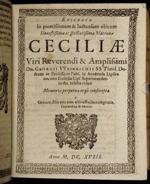 Epicedia In pientissimum & luctuosum obitum Honestißimae ac spectatißimae Matronae Ceciliae Viri ... Dn. Georgii Weinrichii ...