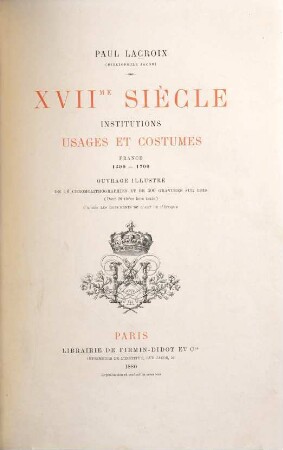XVIIme siècle : institutions, usages et costumes France, 1590 - 1700