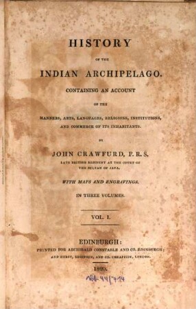 History of the Indian Archipelago : containing an account of the manners, arts, languages, religions, institutions, and commerce of its inhabitants. 1. (1820)